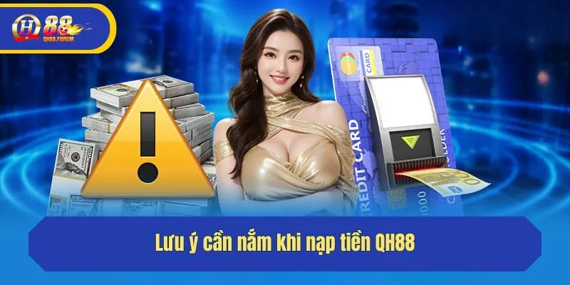 Chú ý cần biết khi nạp tiền QH88