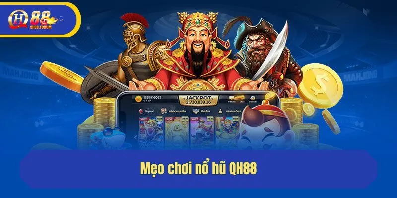 Mẹo chơi nổ hũ QH88