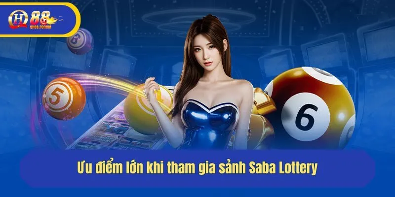 Ưu điểm lớn khi tham gia sảnh Saba Lottery
